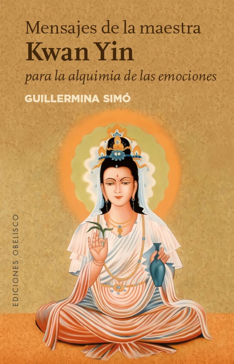 Mensajes De La Maestra Kwan Yin Para La Alquimia De Las Emoc 