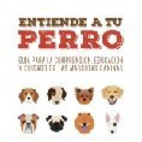 ENTIENDE A TU PERRO ENTIENDE A TU PERRO