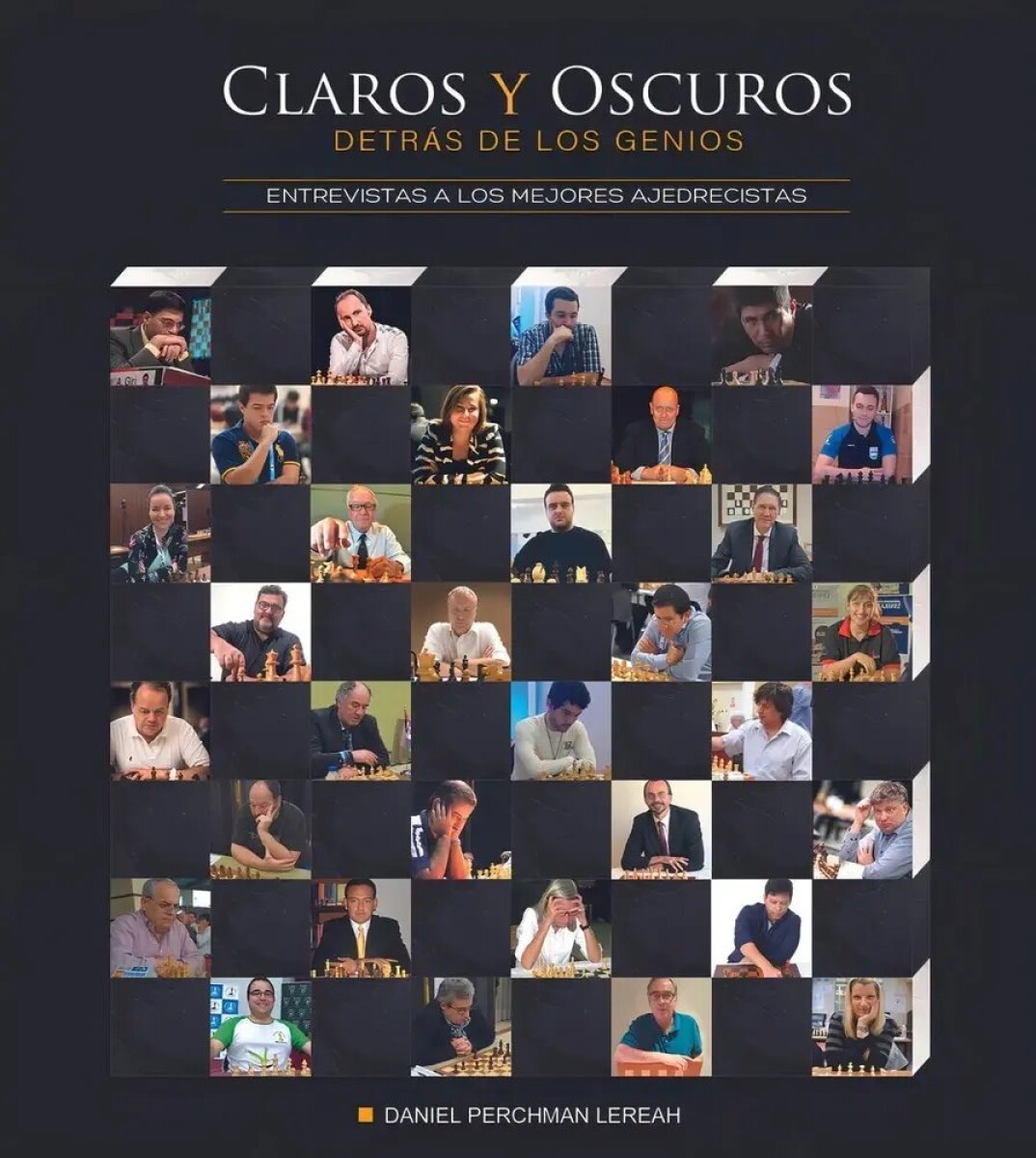 CLAROS Y OSCUROS DETRAS DE LOS GENIOS. ENTREVISTAS A LOS MEJORES AJEDRECISTAS 