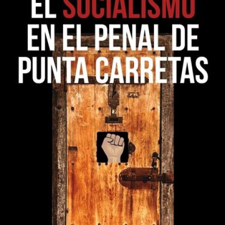 EL SOCIALISMO EN EL PENAL DE PUNTA CARRETAS EL SOCIALISMO EN EL PENAL DE PUNTA CARRETAS