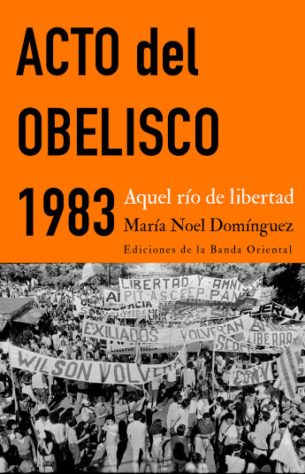 Acto del Obelisco 1983. Aquel río de libertad Acto del Obelisco 1983. Aquel río de libertad