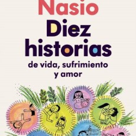 DIEZ HISTORIAS DE VIDA, SUFRIMIENTO Y AMOR DIEZ HISTORIAS DE VIDA, SUFRIMIENTO Y AMOR