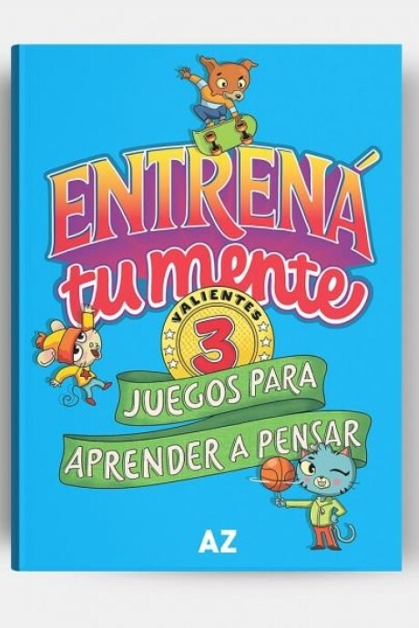 ENTRENA TU MENTE 3, VALIENTES, JUEGOS PARA APRENDER A PENSAR ENTRENA TU MENTE 3, VALIENTES, JUEGOS PARA APRENDER A PENSAR