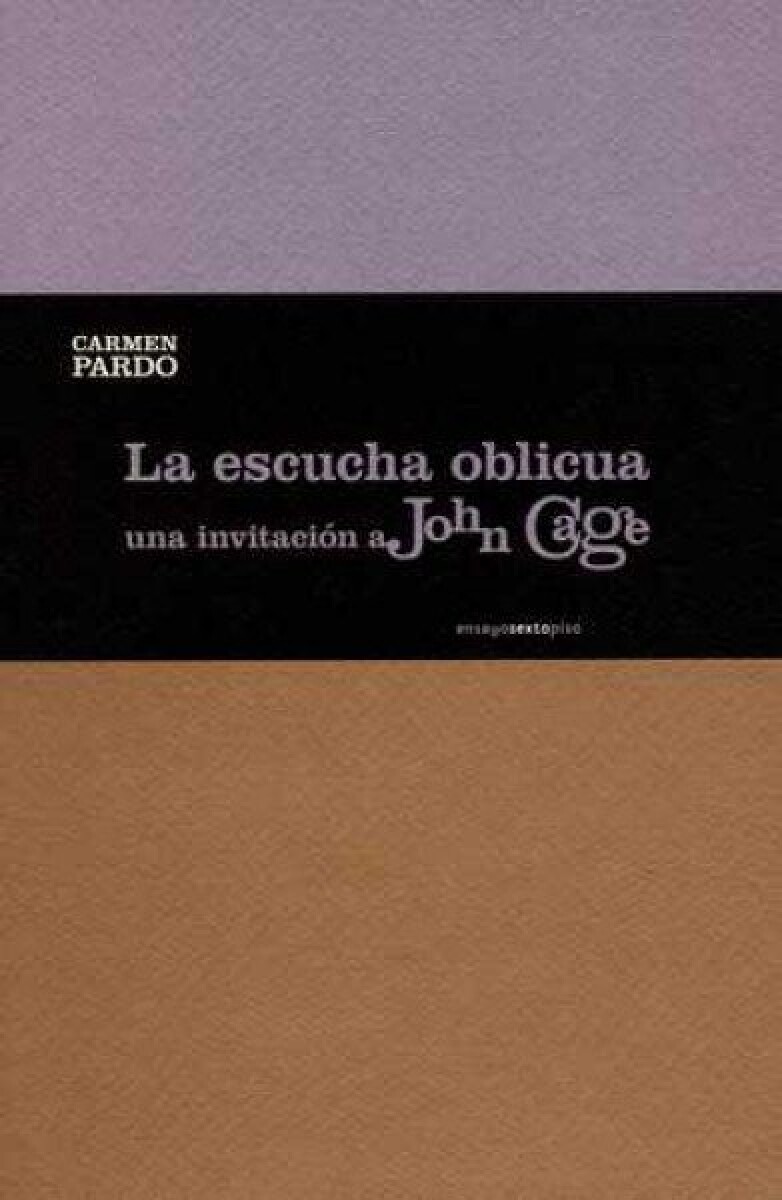 LA ESCUCHA OBLICUA- UNA INVITACION A JOHN CAGE 