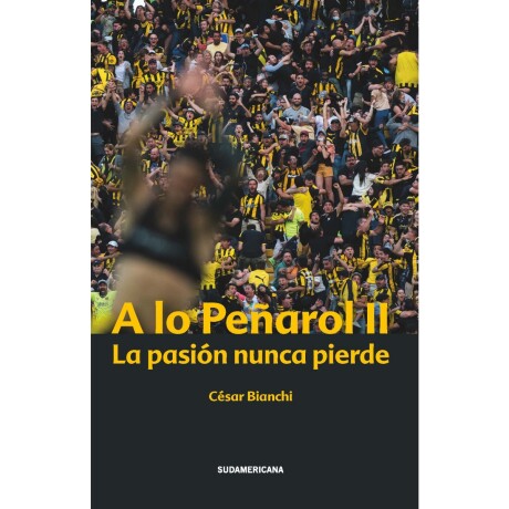 Libro A Lo Peñarol II Autor César Bianchi Universo Binario 001