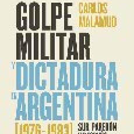 GOLPE MILITAR Y DICTACURA EN ARGENTINA GOLPE MILITAR Y DICTACURA EN ARGENTINA