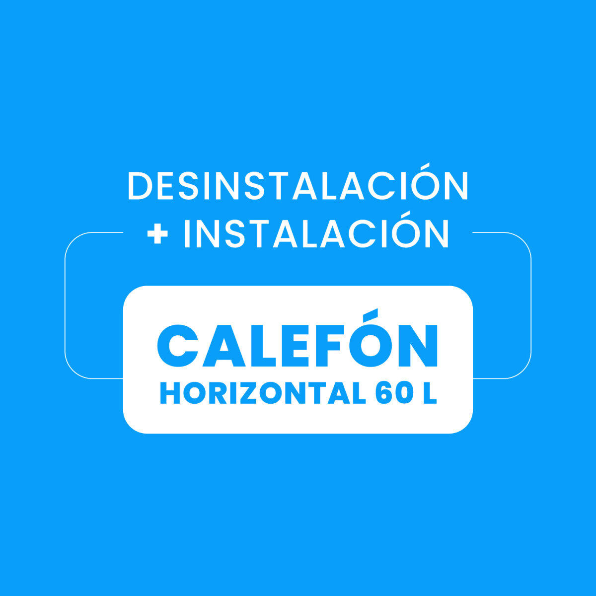 Desinstalación + Instalación de Calefón 60L Horizontal 