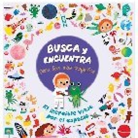 BUSCA Y ENCUENTRA PARA LOS MAS PEQUEÑOS - EL INCREIBLE VIAJE POR EL ESPACIO BUSCA Y ENCUENTRA PARA LOS MAS PEQUEÑOS - EL INCREIBLE VIAJE POR EL ESPACIO