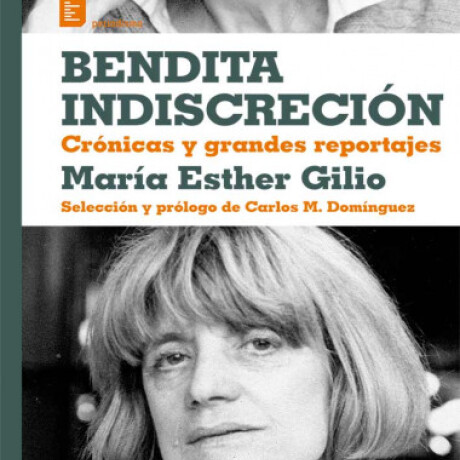 BENDITA INDISCRECION. CRONICAS Y GRANDES REPORTAJES DE MARIA ESTHER GIGLIO BENDITA INDISCRECION. CRONICAS Y GRANDES REPORTAJES DE MARIA ESTHER GIGLIO