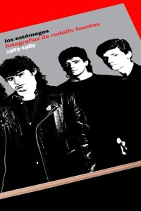Los Estómagos. Fotografías De Rodolfo Fuentes 1983-1989 Los Estómagos. Fotografías De Rodolfo Fuentes 1983-1989