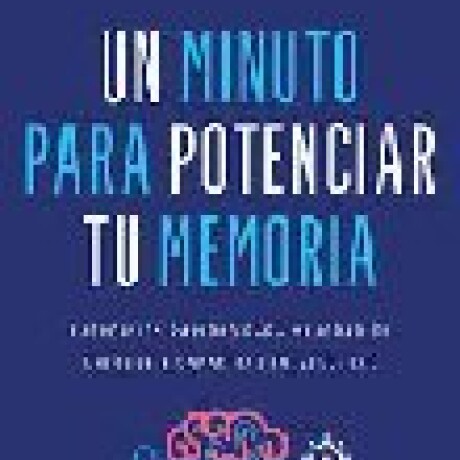 UN MINUTO PARA POTENCIAR TU MEMORIA UN MINUTO PARA POTENCIAR TU MEMORIA