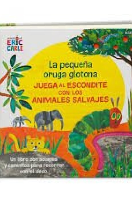 LA PEQUEÑA ORUGA GLOTONA JUEGA AL ESCONDITE CON LOS ANIMALES SALVAJES LA PEQUEÑA ORUGA GLOTONA JUEGA AL ESCONDITE CON LOS ANIMALES SALVAJES