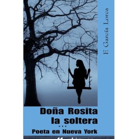 DOÑA ROSITA LA SOLTERA / POETA EN NUEVA YORK DOÑA ROSITA LA SOLTERA / POETA EN NUEVA YORK