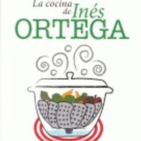 COCINA DE INES ORTEGA, LA COCINA DE INES ORTEGA, LA