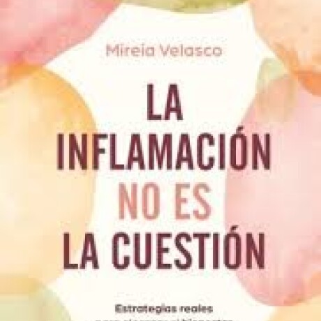 LA INFLAMACION NO ES LA CUESTION LA INFLAMACION NO ES LA CUESTION