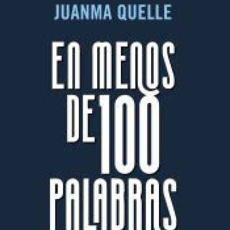 EN MENOS DE 100 PALABRAS EN MENOS DE 100 PALABRAS