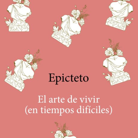 EL ARTE DE VIVIR EN TIEMPOS DIFICILES EL ARTE DE VIVIR EN TIEMPOS DIFICILES