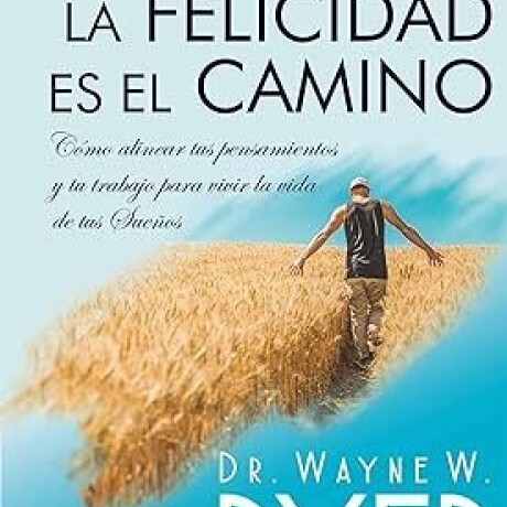 LA FELICIDAD ES EL CAMINO LA FELICIDAD ES EL CAMINO