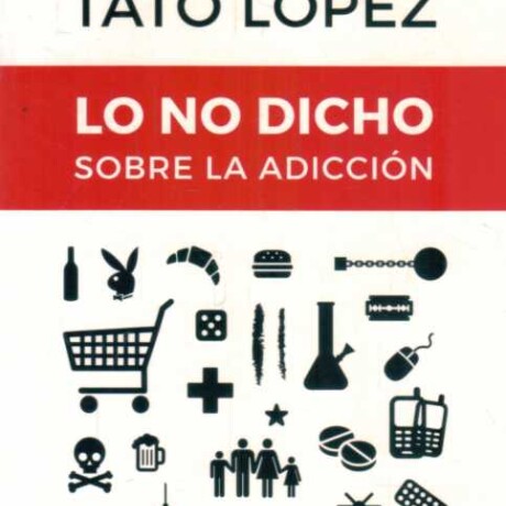 NO DICHO SOBRE LA ADICCION, LO NO DICHO SOBRE LA ADICCION, LO