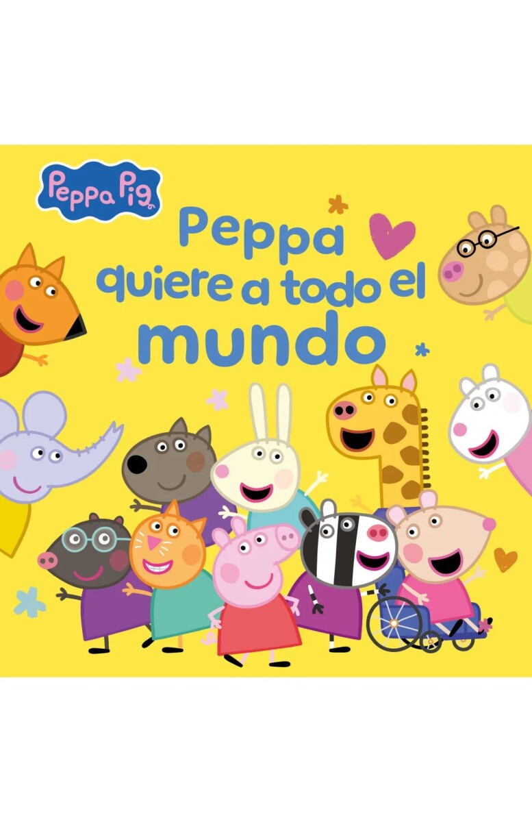 PEPPA PIG. UN CUENTO - PEPPA QUIERE A TODO EL MUNDO 