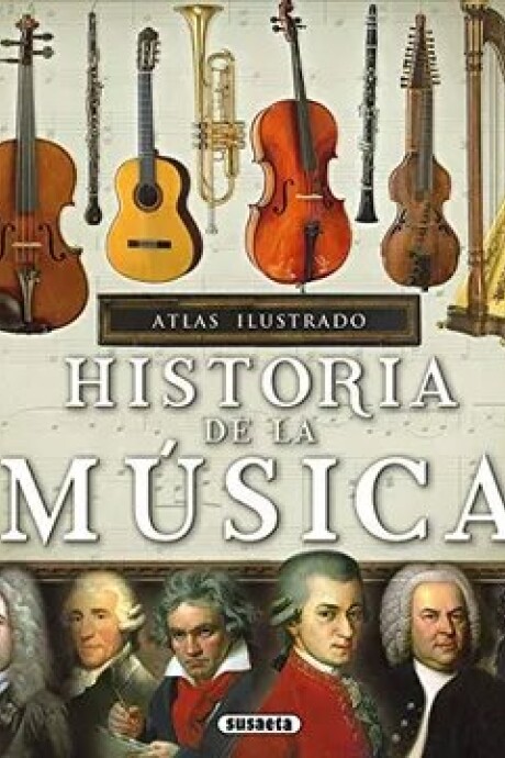 HISTORIA DE LA MUSICA. ATLAS ILUSTRADO HISTORIA DE LA MUSICA. ATLAS ILUSTRADO