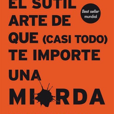 EL SUTIL ARTE DE QUE (CASI TODO) TE IMPORTE UNA MIERDA EL SUTIL ARTE DE QUE (CASI TODO) TE IMPORTE UNA MIERDA