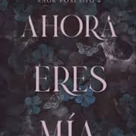 AHORA ERES MIA (AMOR POSESIVO 2) AHORA ERES MIA (AMOR POSESIVO 2)