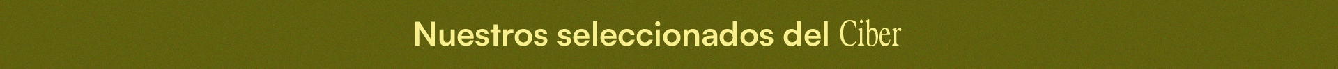 Nuestros seleccionados del Ciber