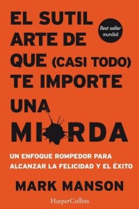 Sutil Arte De Que Casi Todo Te Importe Una Mierda, El Sutil Arte De Que Casi Todo Te Importe Una Mierda, El