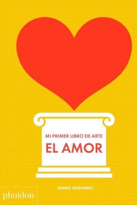 Amor. Mi Primer Libro De Arte, El Amor. Mi Primer Libro De Arte, El