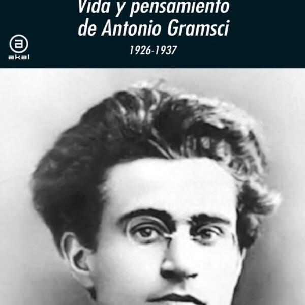 Vida Y Pensamiento De Antonio Gramsci 1926-1937 Vida Y Pensamiento De Antonio Gramsci 1926-1937