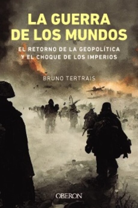 GUERRA DE LOS MUNDOS, LA EL RETORNO DE LA GEOPOLITICA Y EL CHOQUE DE LOS IMPERIOS GUERRA DE LOS MUNDOS, LA EL RETORNO DE LA GEOPOLITICA Y EL CHOQUE DE LOS IMPERIOS