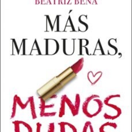 MAS MADURAS MENOS DUDAS MAS MADURAS MENOS DUDAS
