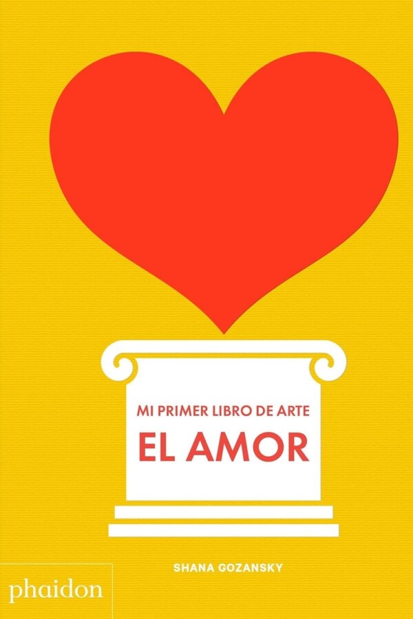 Amor. Mi Primer Libro De Arte, El Amor. Mi Primer Libro De Arte, El
