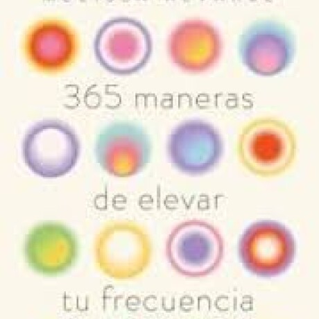 365 MANERAS DE ELEVAR TU FRECUENCIA 365 MANERAS DE ELEVAR TU FRECUENCIA