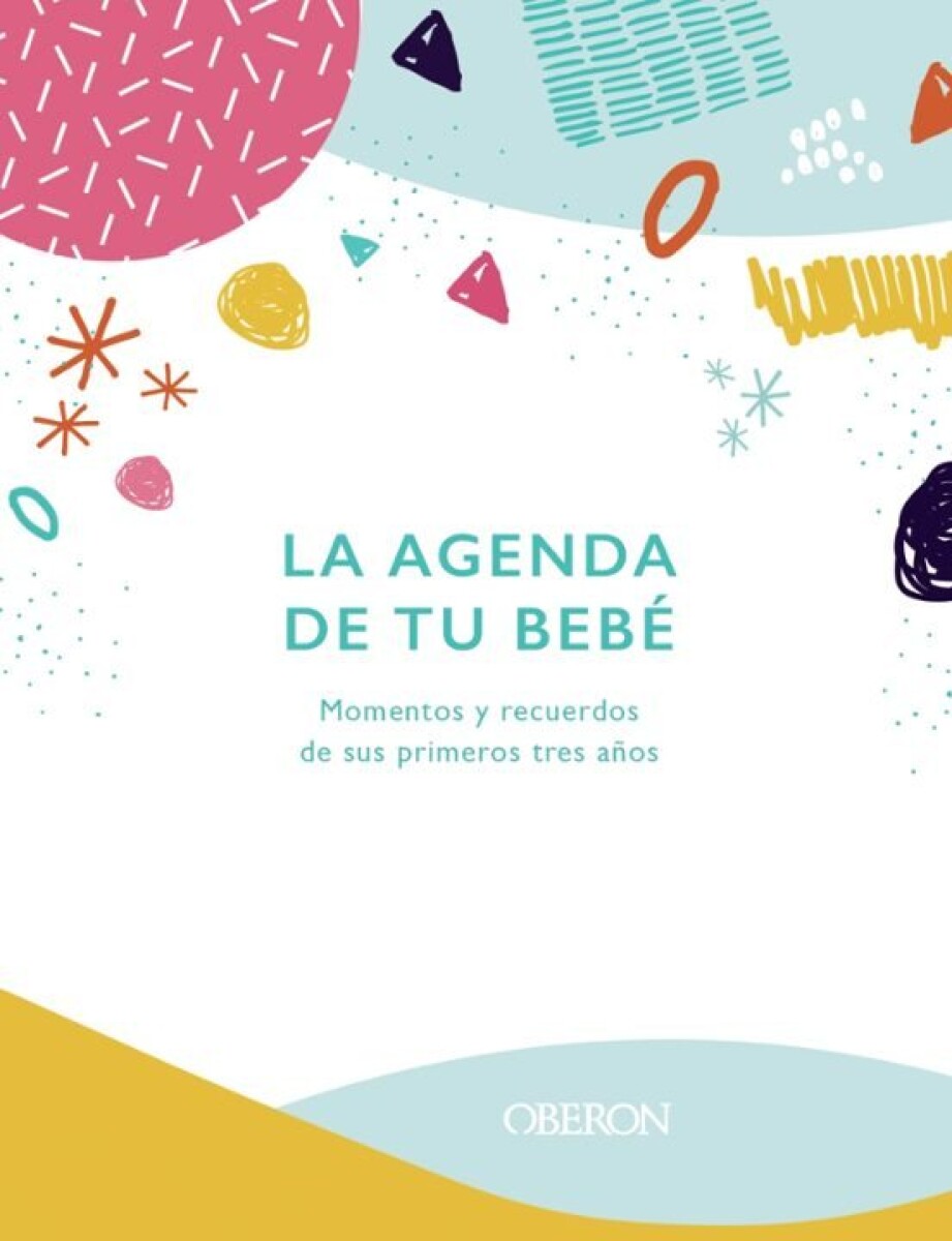 LA AGENDA DE TU BEBE: MOMENTOS Y RECUERDOS DE SUS PRIMEROS TRES AÑOS 