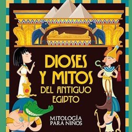 DIOSES Y MITOS DEL ANTIGUO EGIPTO DIOSES Y MITOS DEL ANTIGUO EGIPTO