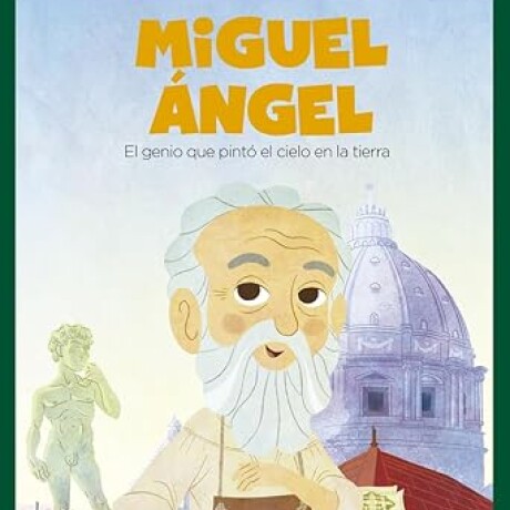 MIGUEL ANGEL. EL GENIO QUE PINTO EL CIELO EN LA TIERRA MIGUEL ANGEL. EL GENIO QUE PINTO EL CIELO EN LA TIERRA