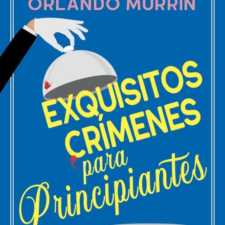 EXQUISITOS CRIMENES PARA PRINCIPIANTES EXQUISITOS CRIMENES PARA PRINCIPIANTES