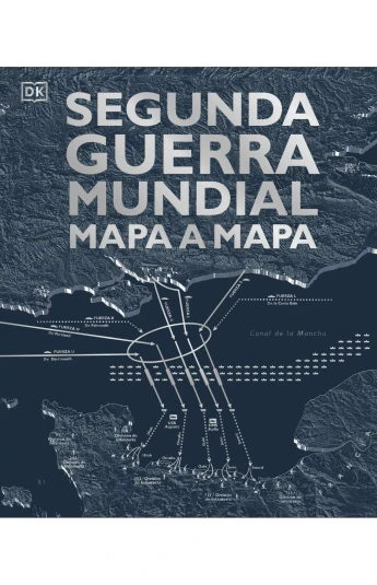 Segunda Guerra Mundial mapa a mapa Segunda Guerra Mundial mapa a mapa