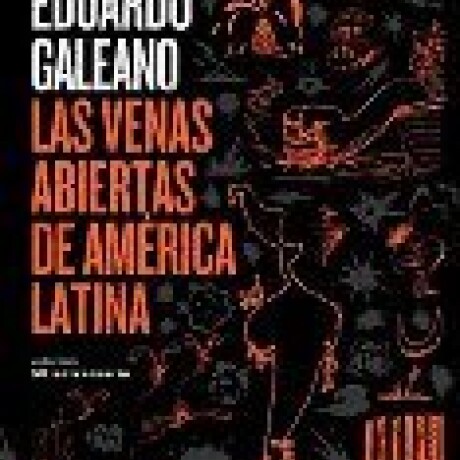 LAS VENAS ABIERTAS DE AMERICA LATINA 50 ANIVERSARIO LAS VENAS ABIERTAS DE AMERICA LATINA 50 ANIVERSARIO