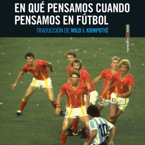 En Qué Pensamos Cuando Pensamos En Fútbol En Qué Pensamos Cuando Pensamos En Fútbol