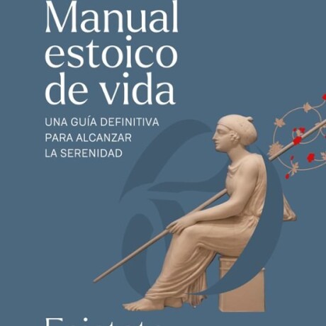 MANUAL ESTOICO DE VIDA MANUAL ESTOICO DE VIDA