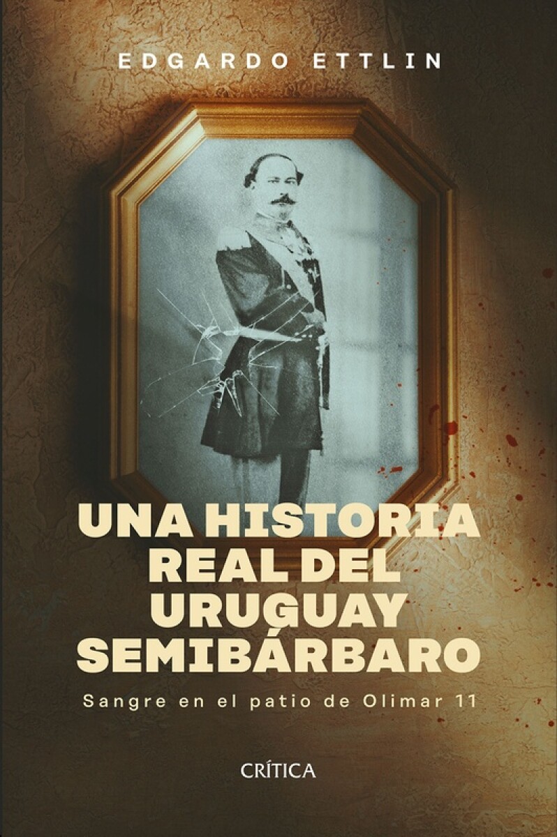 Una Historia Real Del Uruguay Semibarbaro 