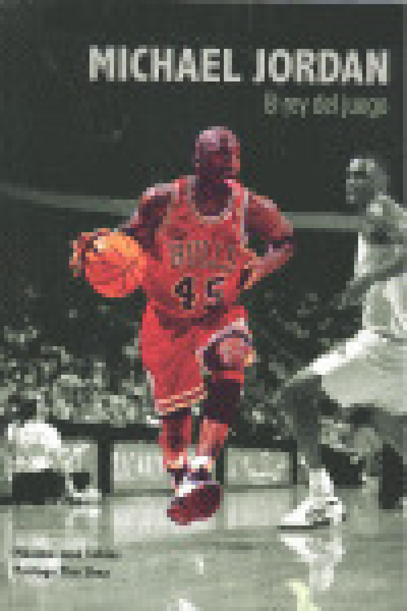 MICHAEL JORDAN. EL REY DEL JUEGO 