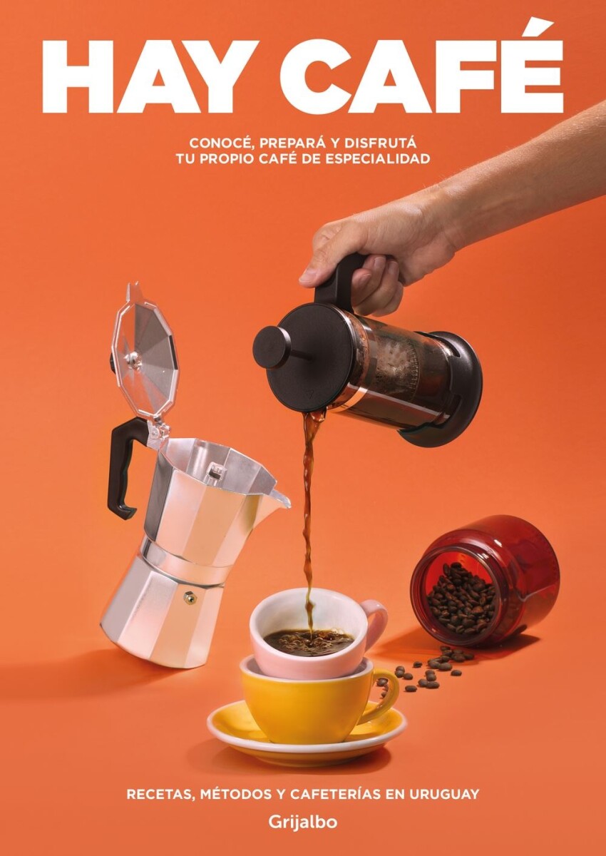 Hay Café. Recetas Métodos Y Cafeterías En Uruguay 