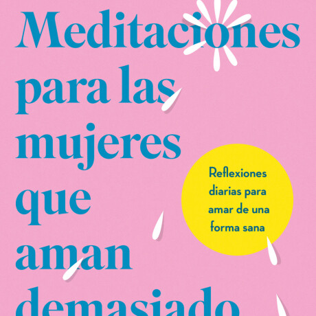 MEDITACIONES PARA LAS MUJERES QUE AMAN DEMASIADO MEDITACIONES PARA LAS MUJERES QUE AMAN DEMASIADO