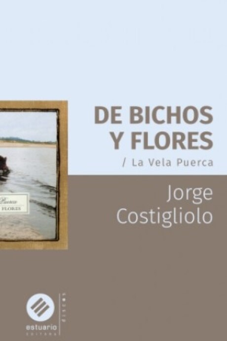 DE BICHOS Y FLORES. LA VELA PUERCA DE BICHOS Y FLORES. LA VELA PUERCA