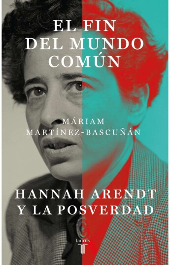 El fin del mundo común. Hannah Arendt y la posverdad El fin del mundo común. Hannah Arendt y la posverdad