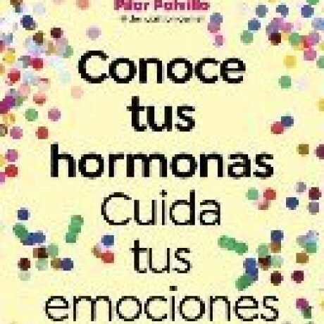 CONOCE TUS HORMONAS CUIDA TUS EMOCIONES CONOCE TUS HORMONAS CUIDA TUS EMOCIONES